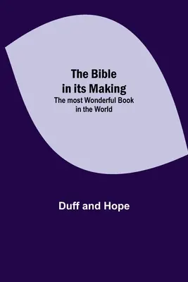 Die Bibel in ihrer Entstehung: Das wunderbarste Buch der Welt - The Bible in its Making: The most Wonderful Book in the World