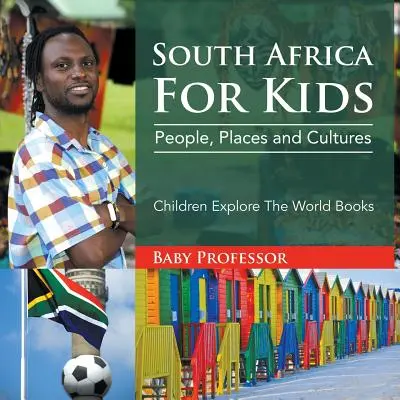 Südafrika für Kinder: Menschen, Orte und Kulturen - Kinder erforschen die Welt Bücher - South Africa For Kids: People, Places and Cultures - Children Explore The World Books