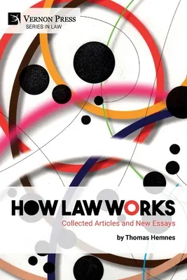 Wie Recht funktioniert: Gesammelte Artikel und neue Aufsätze - How Law Works: Collected Articles and New Essays