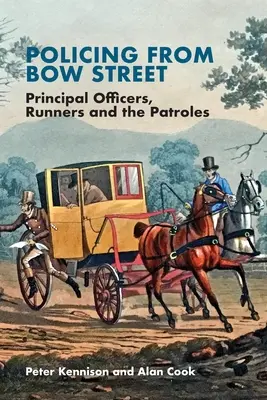 Die Polizeiarbeit in der Bow Street: Hauptkommissare, Läufer und die Patrouillen - Policing from Bow Street: Principal Officers, Runners and the Patroles