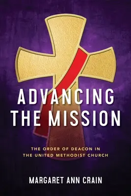 Die Mission vorantreiben: Das Amt des Diakons in der Vereinigten Methodistischen Kirche - Advancing the Mission: The Order of Deacon in The United Methodist Church