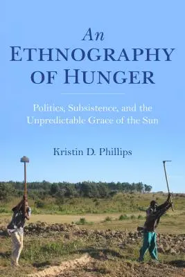 Eine Ethnographie des Hungers: Politik, Subsistenz und die unvorhersehbare Gnade der Sonne - An Ethnography of Hunger: Politics, Subsistence, and the Unpredictable Grace of the Sun