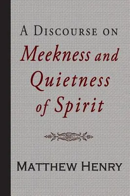 Eine Abhandlung über Sanftmut und Stille des Geistes - A Discourse on Meekness and Quietness of Spirit