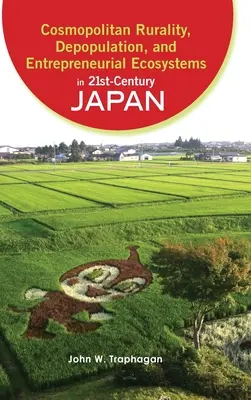 Kosmopolitische Ländlichkeit, Entvölkerung und unternehmerische Ökosysteme in Japan im 21. - Cosmopolitan Rurality, Depopulation, and Entrepreneurial Ecosystems in 21st-Century Japan