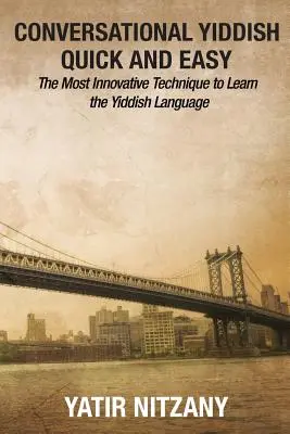 Jiddisch konversationell schnell und einfach: Die innovativste Technik, um die jiddische Sprache zu lernen - Conversational Yiddish Quick and Easy: The Most Innovative Technique to Learn the Yiddish Language