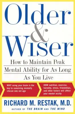 Älter und weiser: Wie Sie Ihre geistige Leistungsfähigkeit bis an Ihr Lebensende erhalten - Older and Wiser: How to Maintain Peak Mental Ability for as Long as You Live