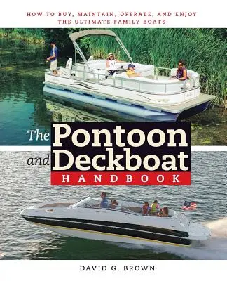 Das Handbuch für Pontonboote und Deckboote: Wie man die ultimativen Familienboote kauft, pflegt, betreibt und genießt - The Pontoon and Deckboat Handbook: How to Buy, Maintain, Operate, and Enjoy the Ultimate Family Boats