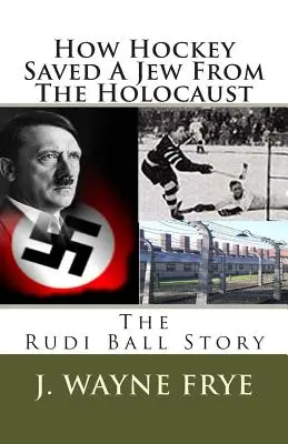 Wie Hockey einen Juden vor dem Holocaust rettete: Die Geschichte von Rudi Ball - How Hockey Saved a Jew from the Holacaust: The Rudi Ball Story