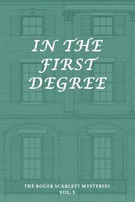 Die Roger Scarlett Krimis, Band 3: In the First Degree - The Roger Scarlett Mysteries, Vol. 3: In the First Degree