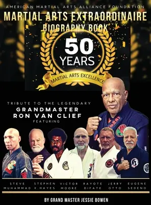 Martial Arts Extraordinaire Biographie Buch: 50 Jahre Kampfsport-Exzellenz Hommage an den legendären Großmeister Ron Van Clief: 50 Jahre Martia - Martial Arts Extraordinaire Biography Book: 50 Years of Martial Arts Excellence Tribute to the Legendary Grandmaster Ron Van Clief: 50 Years of Martia