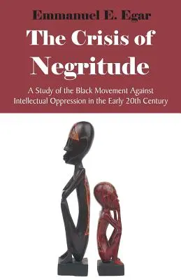 Die Krise der Negritude: Eine Studie über die schwarze Bewegung gegen intellektuelle Unterdrückung im frühen 20. - The Crisis of Negritude: A Study of the Black Movement Against Intellectual Oppression in the Early 20th Century