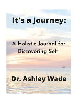 Es ist eine Reise: Ein ganzheitliches Tagebuch zur Selbstentdeckung - It's a Journey: A Holistic Journal for Discovering Self