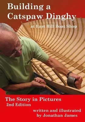 Bau eines Catspaw-Schlauchbootes im East Hill Boat Shop, 2. Auflage: Die Geschichte in Bildern - Building a Catspaw Dinghy at East Hill Boat Shop, 2nd Edition: The Story in Pictures