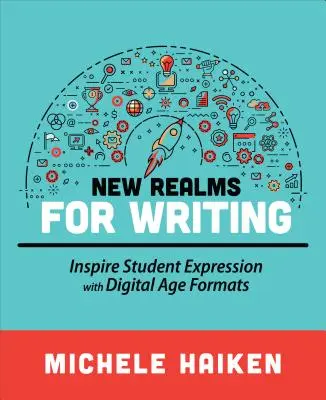 Neue Welten für das Schreiben: Schüler mit Formaten des digitalen Zeitalters zum Ausdruck inspirieren - New Realms for Writing: Inspire Student Expression with Digital Age Formats