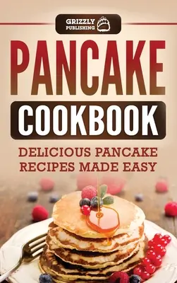 Pfannkuchen-Kochbuch: Leckere Pfannkuchenrezepte leicht gemacht - Pancake Cookbook: Delicious Pancake Recipes Made Easy