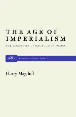 Das Zeitalter des Imperialismus: Die Wirtschaft der US-Außenpolitik - The Age of Imperialism: The Economics of U.S. Foreign Policy