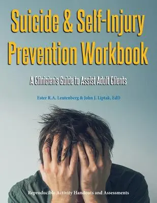 Arbeitsbuch zur Prävention von Suizid und Selbstverletzung: Ein Leitfaden für Kliniker zur Unterstützung erwachsener Klienten - Suicide & Self-Injury Prevention Workbook: A Clinician's Guide to Assist Adult Clients