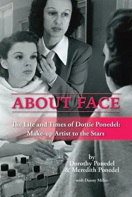 Über das Gesicht: Das Leben und die Zeiten von Dottie Ponedel, Maskenbildnerin bei den Stars - About Face: The Life and Times of Dottie Ponedel, Make-Up Artist to the Stars