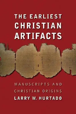 Die frühesten christlichen Artefakte: Manuskripte und christliche Ursprünge - The Earliest Christian Artifacts: Manuscripts and Christian Origins