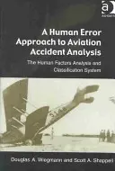 Ein menschliches Fehlerkonzept für die Analyse von Flugunfällen: Das Human Factors Analysis and Classification System - A Human Error Approach to Aviation Accident Analysis: The Human Factors Analysis and Classification System