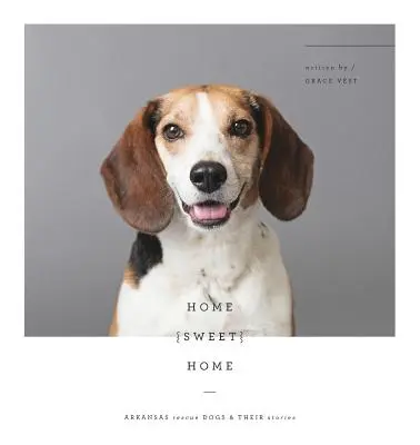 Home Sweet Home: Arkansas-Rettungshunde und ihre Geschichten - Home Sweet Home: Arkansas Rescue Dogs & Their Stories