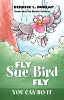 Fliege, Sue, Vogel, flieg: Du kannst es schaffen - Fly Sue Bird Fly: You Can Do It