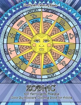 Tierkreiszeichen und astrologische Motive - Malbuch für Erwachsene: Ein Malbuch für Erwachsene mit Tierkreiszeichen und astrologischen Motiven zum Stressabbau - Zodiac and Astrological Designs Color By Numbers Coloring Book for Adults: An Adult Color By Number Book of Zodiac Designs and Astrology for Stress Re