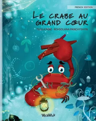 Le crabe au grand coeur (Französische Ausgabe von Die fürsorgliche Krabbe) - Le crabe au grand coeur (French Edition of The Caring Crab)