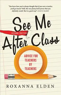 Wir sehen uns nach dem Unterricht: Ratschläge für Lehrer von Lehrern - See Me After Class: Advice for Teachers by Teachers