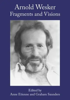 Arnold Wesker: Fragmente und Visionen - Arnold Wesker: Fragments and Visions