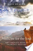 Medizin für die Seele: Das vollständige Buch der schamanischen Heilung - Medicine for the Soul: The Complete Book of Shamanic Healing