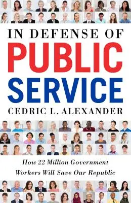 Zur Verteidigung des öffentlichen Dienstes: Wie 22 Millionen Regierungsangestellte unsere Republik retten werden - In Defense of Public Service: How 22 Million Government Workers Will Save Our Republic