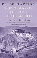 Eindringlinge auf dem Dach der Welt - Der Wettlauf um Lhasa - Trespassers on the Roof of the World - The Race for Lhasa