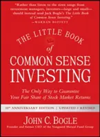 Das kleine Buch des gesunden Menschenverstands beim Investieren: Der einzige Weg, sich einen fairen Anteil an den Aktienmarktrenditen zu sichern - The Little Book of Common Sense Investing: The Only Way to Guarantee Your Fair Share of Stock Market Returns