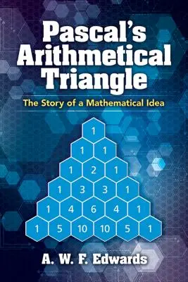 Pascals arithmetisches Dreieck: Die Geschichte eines mathematischen Gedankens - Pascal's Arithmetical Triangle: The Story of a Mathematical Idea