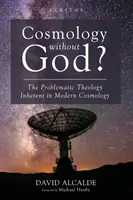 Kosmologie ohne Gott? Die problematische Theologie in der modernen Kosmologie - Cosmology Without God?: The Problematic Theology Inherent in Modern Cosmology