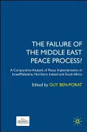 Das Scheitern des Nahost-Friedensprozesses? Eine vergleichende Analyse der Friedensimplementierung in Israel/Palästina, Nordirland und Südafrika - The Failure of the Middle East Peace Process?: A Comparative Analysis of Peace Implementation in Israel/Palestine, Northern Ireland and South Africa
