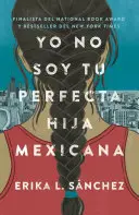 Yo No Soy Tu Perfecta Hija Mexicana / Ich bin nicht deine perfekte mexikanische Tochter / I Am Not Your Perfect Mexican Daughter - Yo No Soy Tu Perfecta Hija Mexicana / I Am Not Your Perfect Mexican Daughter