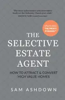 Der selektive Immobilienmakler: Wie man hochwertige Immobilien anzieht und umsetzt - The Selective Estate Agent: How to attract and convert high value homes