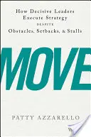 Move: Wie entschlossene Führungskräfte ihre Strategie trotz Hindernissen, Rückschlägen und Stillstand umsetzen - Move: How Decisive Leaders Execute Strategy Despite Obstacles, Setbacks, and Stalls