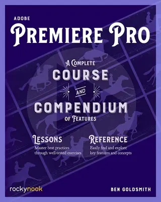 Adobe Premiere Pro: Ein vollständiger Kurs und Kompendium der Funktionen - Adobe Premiere Pro: A Complete Course and Compendium of Features