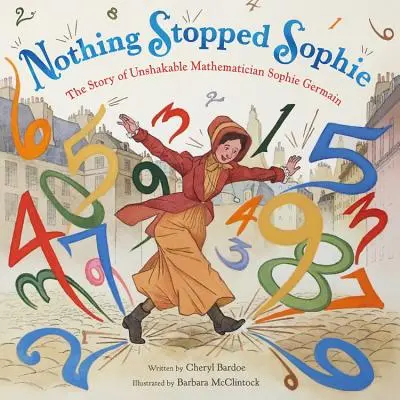Nichts hat Sophie aufgehalten: Die Geschichte der unerschütterlichen Mathematikerin Sophie Germain - Nothing Stopped Sophie: The Story of Unshakable Mathematician Sophie Germain