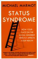 Das Statussyndrom - Wie sich Ihr Platz auf dem sozialen Gefälle direkt auf Ihre Gesundheit auswirkt - Status Syndrome - How Your Place on the Social Gradient Directly Affects Your Health
