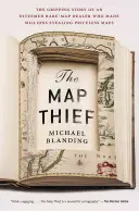 Der Kartendieb: Die fesselnde Geschichte eines angesehenen Händlers für seltene Karten, der mit dem Diebstahl unbezahlbarer Karten Millionen verdiente - The Map Thief: The Gripping Story of an Esteemed Rare-Map Dealer Who Made Millions Stealing Priceless Maps