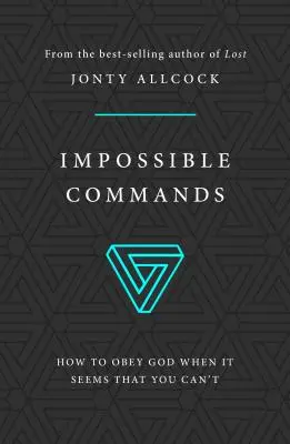 Unmögliche Befehle: Wie man Gott gehorcht, wenn es scheint, dass man es nicht kann - Impossible Commands: How to Obey God When It Seems That You Can't