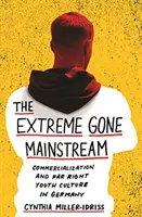 Die Extreme werden zum Mainstream: Kommerzialisierung und rechtsextreme Jugendkultur in Deutschland - The Extreme Gone Mainstream: Commercialization and Far Right Youth Culture in Germany