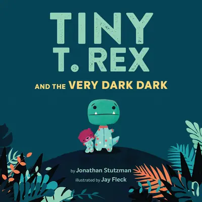 Der kleine T. Rex und das ganz dunkle Dunkel: (Vorlesebuch für die ganze Familie, Dinosaurier-Kinderbuch über die Angst vor der Dunkelheit) - Tiny T. Rex and the Very Dark Dark: (Read-Aloud Family Books, Dinosaurs Kids Book about Fear of Darkness)