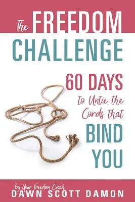 Die Freiheits-Challenge: 60 Tage, um die Fesseln zu lösen, die dich binden - The Freedom Challenge: 60 Days to Untie the Cords that Bind You