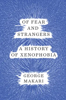 Von Furcht und Fremden: Eine Geschichte der Fremdenfeindlichkeit - Of Fear and Strangers: A History of Xenophobia