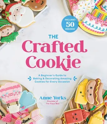 Das gebastelte Plätzchen: Anleitung zum Backen und Verzieren von Keksen für jeden Anlass - The Crafted Cookie: A Beginner's Guide to Baking & Decorating Cookies for Every Occasion